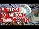 5 Tips To Improve Your Trading Profits
