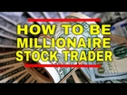 How To Become A Millionaire Stock Trader In Any Stage