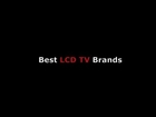 Best LCD TV Brands From 32 to 42 Inch HD TVs to Top Rated 55 Inch Monitor & Projector LCDs to Buy